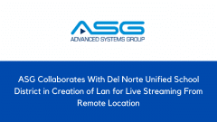 ASG Collaborates With Del Norte Unified School District in Creation of Lan for Live Streaming From Remote Location