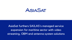 AsiaSat furthers SAILAS's managed service expansion for maritime sector with video streaming, OBM and antenna system solutions