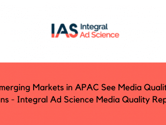 Emerging Markets in APAC See Media Quality Gains Integral Ad Science Media Quality Report