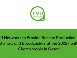 TVU Networks to Provide Remote Production for Customers and Broadcasters at the 2022 Football Championship in Qatar