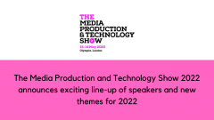 The Media Production and Technology Show 2022 announces exciting line-up of speakers and new themes for 2022