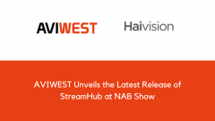 AVIWEST Unveils the Latest Release of StreamHub at NAB Show