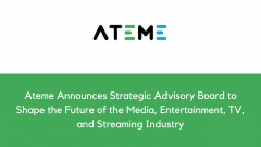 Ateme Announces Strategic Advisory Board to Shape the Future of the Media, Entertainment, TV, and Streaming Industry