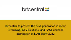 Bitcentral to present the next generation in linear streaming, CTV solutions, and FAST channel distribution at NAB Show 2022