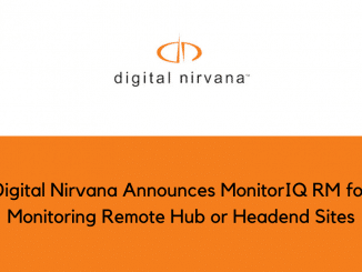 Digital Nirvana Announces MonitorIQ RM for Monitoring Remote Hub or Headend Sites