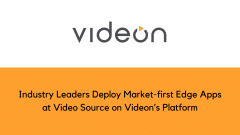Industry Leaders Deploy Market-first Edge Apps at Video Source on Videon’s Platform