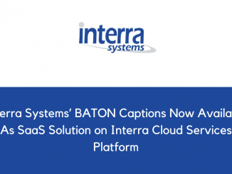Interra Systems BATON Captions Now Available As SaaS Solution on Interra Cloud Services Platform