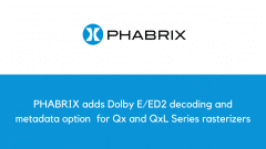 PHABRIX adds Dolby E/ED2 decoding and metadata option  for Qx and QxL Series rasterizers