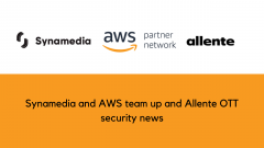 Synamedia and AWS team up and Allente OTT security news