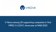 V-Nova among 20 supporting companies in first MPEG-5 LCEVC showcase at NAB 2022