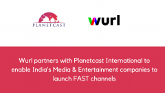 Wurl partners with Planetcast International to enable India’s Media and Entertainment companies to launch FAST channels