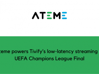 Ateme powers Tivifys low latency streaming of UEFA Champions League Final
