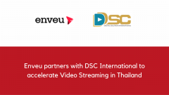Enveu partners with DSC International to accelerate Video Streaming in Thailand