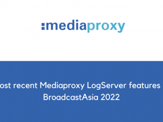 Most recent Mediaproxy LogServer features at BroadcastAsia 2022