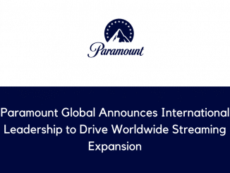 Paramount Global Announces International Leadership to Drive Worldwide Streaming Expansion