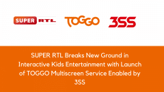 SUPER RTL Breaks New Ground in Interactive Kids Entertainment with Launch of TOGGO Multiscreen Service Enabled by 3SS