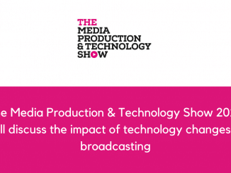 The Media Production Technology Show 2022 will discuss the impact of technology changes in broadcasting