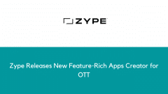 Zype Releases New Feature-Rich Apps Creator for OTT