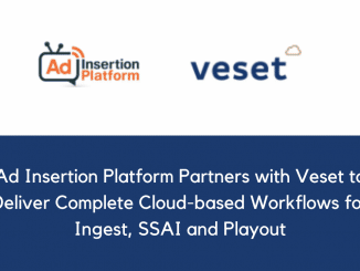Ad Insertion Platform Partners with Veset to Deliver Complete Cloud based Workflows for Ingest SSAI and Playout