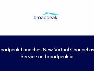Broadpeak Launches New Virtual Channel as a Service on broadpeak.io
