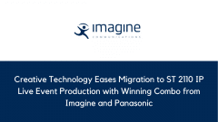 Creative Technology Eases Migration to ST 2110 IP Live Event Production with Winning Combo from Imagine and Panasonic 