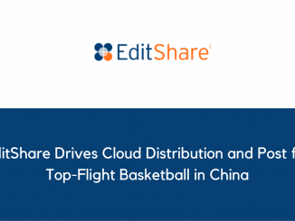 EditShare Drives Cloud Distribution and Post for Top Flight Basketball in China