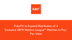FuboTV to Expand Distribution of 4 Exclusive UEFA Nations League™ Matches to Pay-Per-View