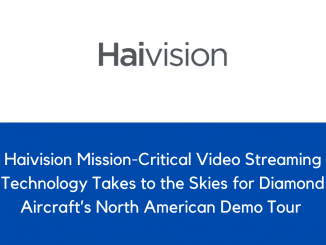 Haivision Mission Critical Video Streaming Technology Takes to the Skies for Diamond Aircrafts North American Demo Tour