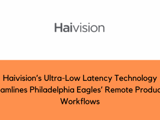 Haivisions Ultra Low Latency Technology Streamlines Philadelphia Eagles Remote Production Workflows
