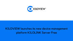 <strong>KILOVIEW launches its new device management platform </strong><strong>KILOLINK Server Free</strong>