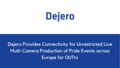 Dejero Provides Connectivity for Unrestricted Live Multi-Camera Production of Pride Events across Europe for OUTtv
