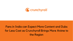 Fans in India can Expect More Content and Dubs for Less Cost as Crunchyroll Brings More Anime to the Region