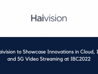 Haivision to Showcase Innovations in Cloud IP and 5G Video Streaming at IBC2022