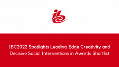 IBC2022 Spotlights Leading-Edge Creativity and Decisive Social Interventions in Awards Shortlist