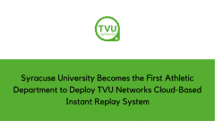 Syracuse University Becomes the First Athletic Department to Deploy TVU Networks Cloud-Based Instant Replay System