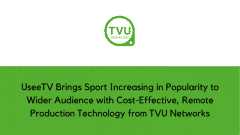 UseeTV Brings Sport Increasing in Popularity to Wider Audience with Cost-Effective, Remote Production Technology from TVU Networks