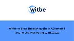 Witbe to Bring Breakthroughs in Automated Testing and Monitoring to IBC2022