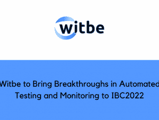 Witbe to Bring Breakthroughs in Automated Testing andMonitoring to IBC2022 1