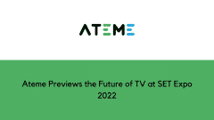 Ateme Previews the Future of TV at SET Expo 2022