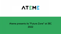 Ateme presents its “Future Zone” at IBC 2022