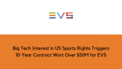 Big Tech Interest in US Sports Rights Triggers 10-Year Contract Wort Over $50M for EVS