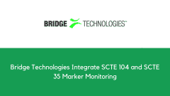 Bridge Technologies Integrate SCTE 104 and SCTE 35 Marker Monitoring