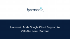Harmonic Adds Google Cloud Support to VOS360 SaaS Platform