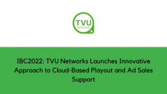 IBC2022: TVU Networks Launches Innovative Approach to Cloud-Based Playout and Ad Sales Support