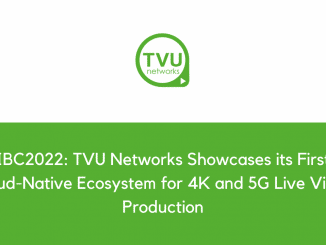 IBC2022 TVU Networks Showcases its First Cloud Native Ecosystem for 4K and 5G Live Video Production
