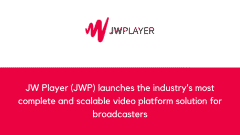 JW Player (JWP) launches the industry’s most complete and scalable video platform solution for broadcasters