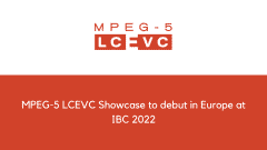 MPEG-5 LCEVC Showcase to debut in Europe at IBC 2022 