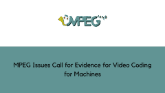 MPEG Issues Call for Evidence for Video Coding for Machines