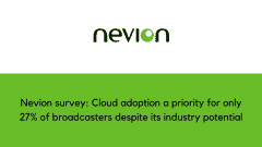 Nevion survey: Cloud adoption a priority for only 27% of broadcasters despite its industry potential