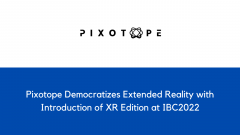 Pixotope Democratizes Extended Reality with Introduction of XR Edition at IBC2022